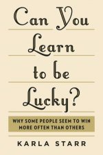 Can You Learn To Be Lucky Why Some People Seem to Win More Often Than Others