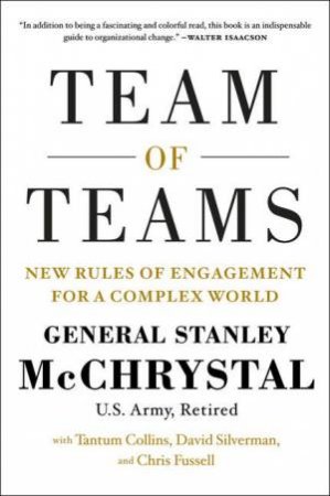 Team of Teams: The Power of Small Groups in a Fragmented World by Stanley McChrystal & Chris Fussell