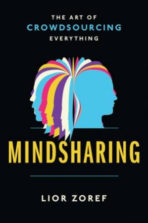 Mindsharing : The Art of Crowdsourcing Everything by Lior Zoref