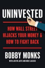 Uninvested How Wall Street Hijacks Your Money and How to Fight Back