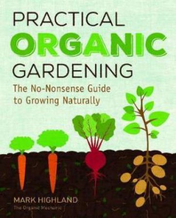 Practical Organic Gardening by Mark Highland