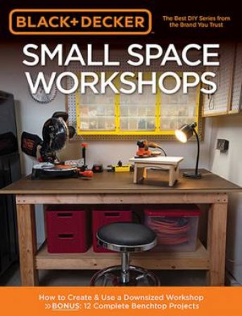 Black & Decker Small Space Workshops by Larry Okrend