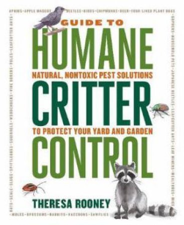 The Guide To Humane Critter Control by Theresa Rooney