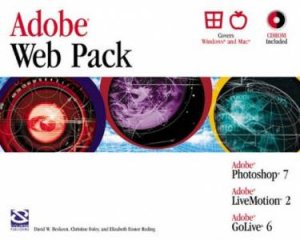 Adobe Web Pack: Photoshop 7, LiveMotion 2, GoLive 6 With CD-ROM by David Beskeen & Christine Foley