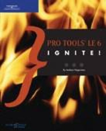 Pro Tools Le 6 Ignite! by Andrew Hagerman