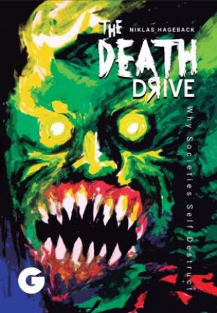 Death Drive: Why Societies Self-Destruct by Niklas Hageback