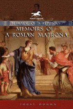 Betrayal Of A Republic Memoirs Of A Roman Matrona