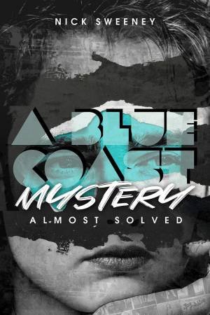 Blue Coast Mystery: Almost Solved by Nick Sweeney