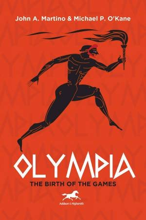 Olympia: The Birth Of The Games by John A. Martino