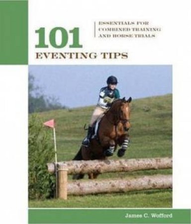 101 Eventing Tips: Essentials For Combined Training And Horse Trials by Jim Wofford