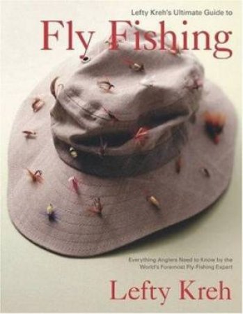 Lefty Kreh's Ultimate Guide To Fly Fishing by Lefty Kreh