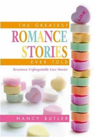 The Greatest Romance Stories Ever Told by Nancy Butler