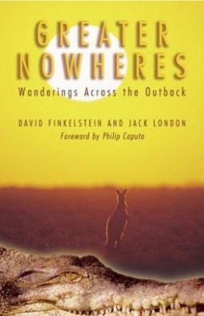 Greater Nowheres: Wanderings Across The Outback by Dave Finklestein