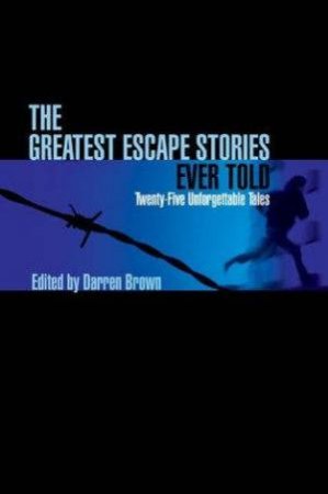 Greatest Escape Stories Ever Told by Darren Brown