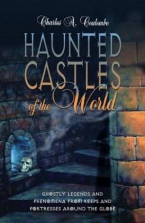 Haunted Castles Of The World by Charles A Coulombe