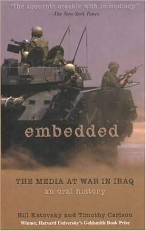 Embedded: An Oral History Of The Media's Experiences In The Iraq War by Bill Katovsky