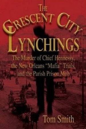 The Crescent City Lynchings by Tom Smith