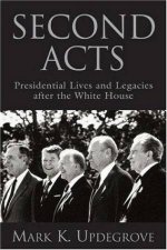 Second Acts Presidential Lives And Legacies After The White House