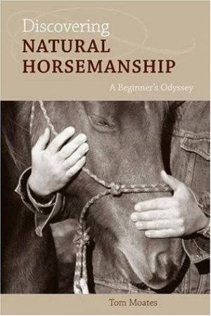 Discovering Natural Horsemanship by Tom Moates