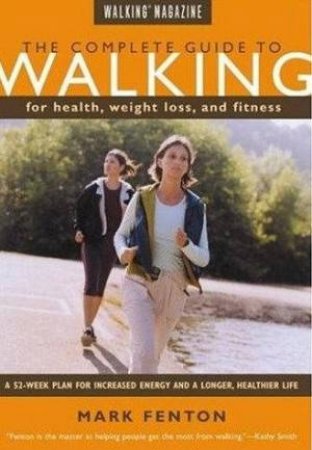 The Complete Guide To Walking, Revised And Updated by Mark Fenton