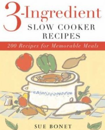 3-Ingredient Slow Cooker Recipes by Suzanne Bonet