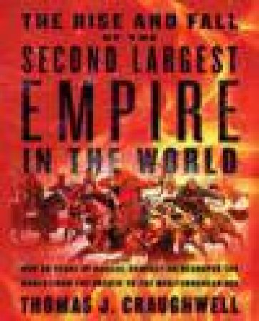 The Rise and Fall of the Second Largest Empire in History by Thomas J. Craughwell