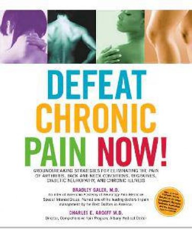 Defeat Chronic Pain Now! by Charles Argoff & Bradley S Galer