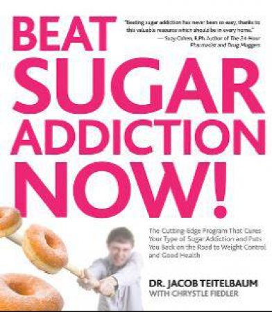 Beat Sugar Addiction Now! by Jacob Teitelbaum & Chrystle Fiedler