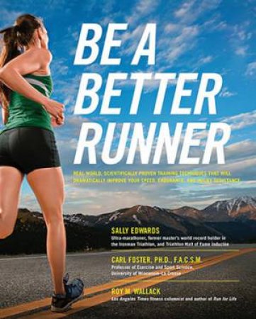 Be a Better Runner by Sally Edwards & Carl Foster & Roy Wallack