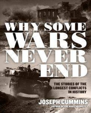 Why Some Wars Never End by Joseph Cummins