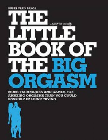 The Little Book Of The Big Orgasm by Susan Crain Bakos