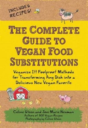 The Complete Guide To Vegan Food Substitutions by Celine Steen & Joni Marie Newman