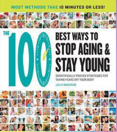 The 100 Best Ways to Stop Aging and Stay Young by Julia Maranan