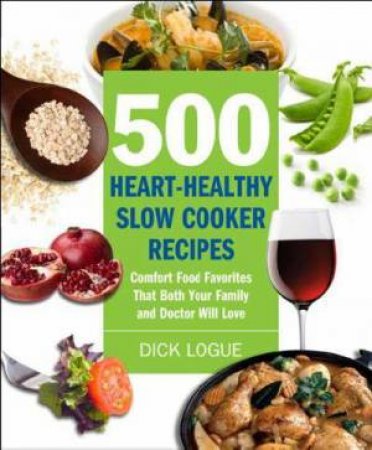 500 Heart-Healthy Slow Cooker Recipes by Dick Logue