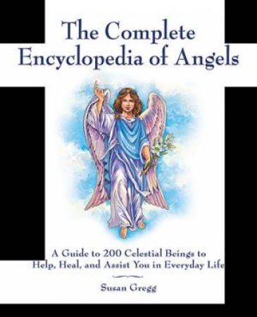 The Complete Encyclopedia of Angels by Susan Gregg