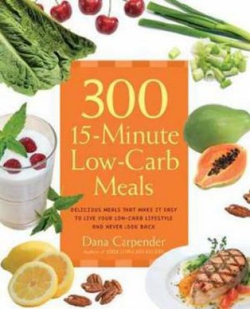 300 15-Minute Low-Carb Recipes by Dana Carpender