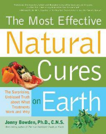 The Most Effective Natural Cures on Earth by Jonny Bowden