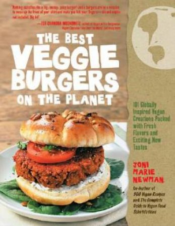 The Best Veggie Burgers on the Planet by Joni Marie Newman