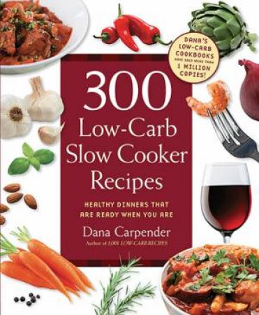 300 Low-Carb Slow Cooker Recipes by Dana Carpender