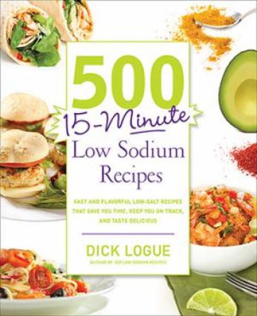 500 15-Minute Low Sodium Recipes by Dick Logue