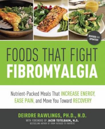 Foods that Fight Fibromyalgia by Deirdre Rawlings