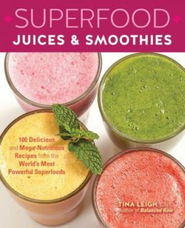 Superfood Juices & Smoothies by Tina Leigh