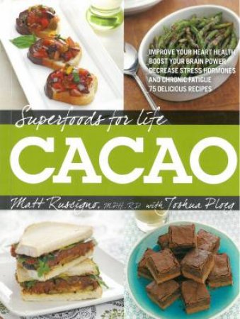 Superfoods for Life, Cacao by Matt Ruscigno