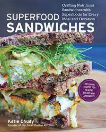 Superfood Sandwiches by Katie Chudy