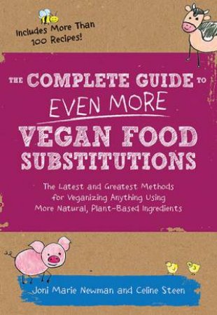 The Complete Guide To Even More Vegan Food Substitutions by Celine Steen & Joni Marie Newman