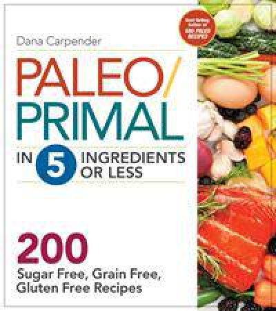 Paleo/Primal in 5 Ingredients or Less by Dana Carpender