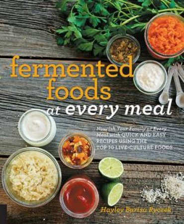 Fermented Foods At Every Meal by Hayley Ryczek