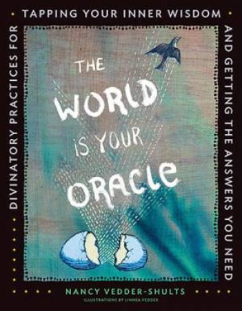 The World Is Your Oracle by Nancy Vedder-Shults