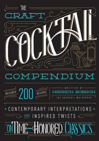 The Craft Cocktail Compendium by Warren Bobrow