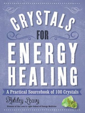 Crystals For Energy Healing by Ashley Leavy